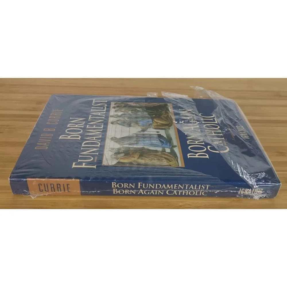 Born Fundamentalist, Born Again Catholic By Currie David